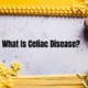 Celiac Disease – Gluten Intolerance - Symptoms and Risks